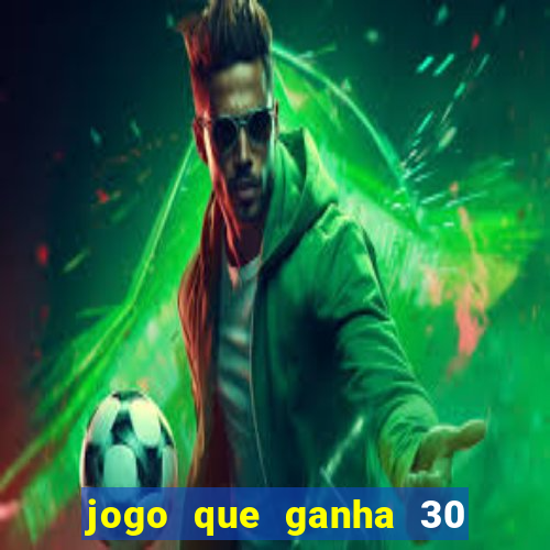 jogo que ganha 30 reais no cadastro